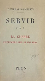 Servir (3). La guerre, septembre 1939 - 19 mai 1940