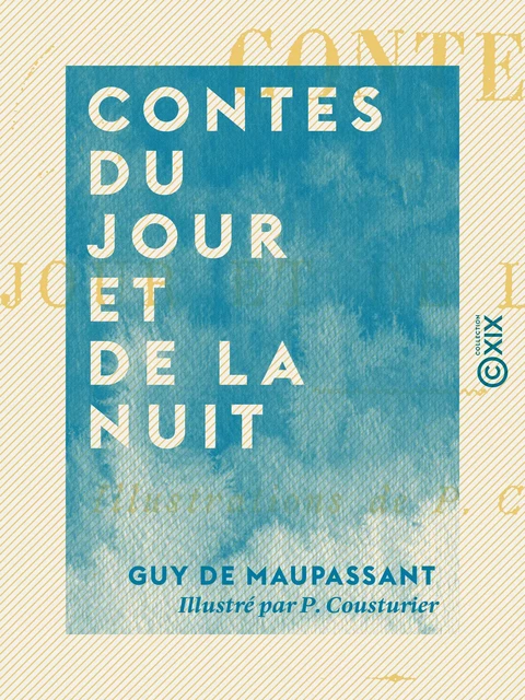 Contes du jour et de la nuit - Guy de Maupassant - Collection XIX