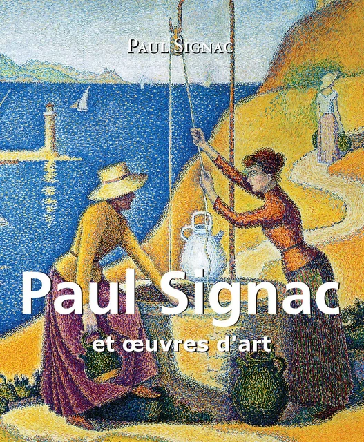 Paul Signac et œuvres d'art - Paul Signac - Parkstone International