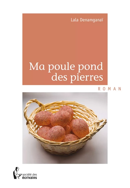 Ma poule pond des pierres - Lala Denamganaï - Société des écrivains