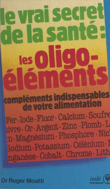 Les oligo-éléments, compléments indispensables de votre alimentation - Roger Moatti - (Marabout) réédition numérique FeniXX