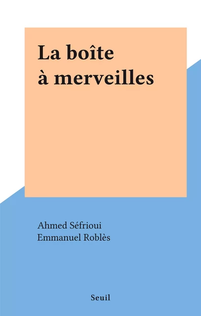 La boîte à merveilles - Ahmed Séfrioui - Seuil (réédition numérique FeniXX)