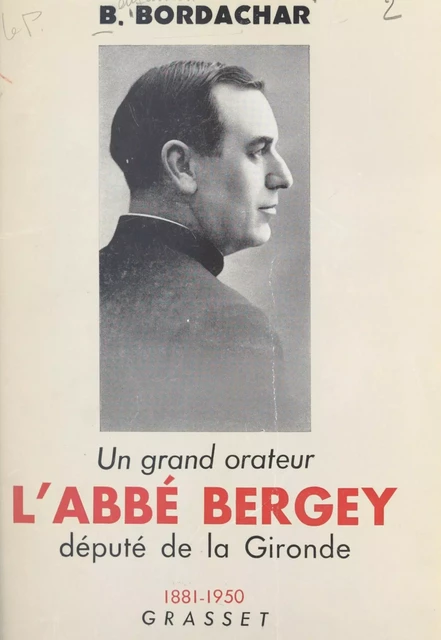 Un grand orateur, l'abbé Bergey, député de la Gironde - Benjamin Bordachar - (Grasset) réédition numérique FeniXX