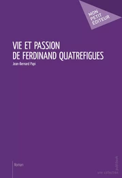 Vie et passion de Ferdinand Quatrefigues