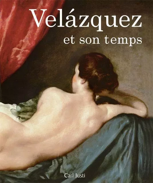 Velázquez et son temps - Carl Justi - Parkstone International