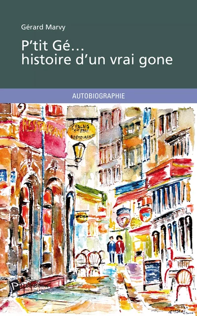 P'tit Gé... histoire d'un vrai gone - Gérard Marvy - Publibook