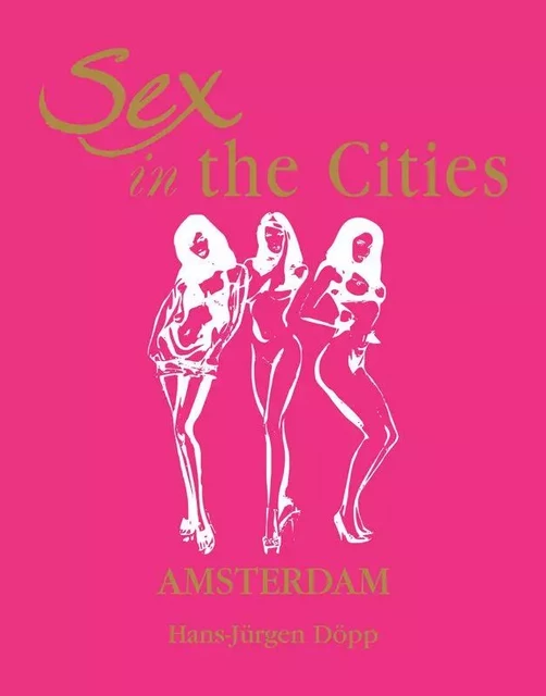 Sex in the Cities  Vol 1 (Amsterdam) - Hans Jürgen Döpp - Parkstone International