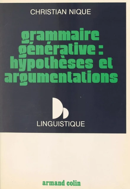 Grammaire générative : hypothèses et argumentations - Christian Nique - (Armand Colin) réédition numérique FeniXX