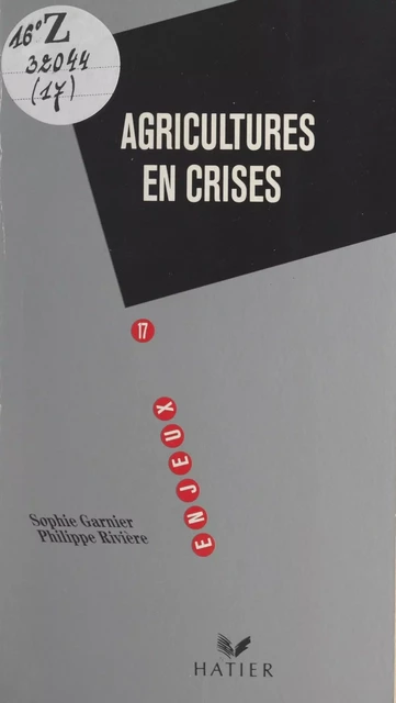 Agricultures en crises - Sophie Garnier, Philippe Rivière - (Hatier) réédition numérique FeniXX