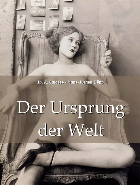 Der Ursprung der Welt - Jp. A. Calosse, Hans-Jürgen Döpp - Parkstone International