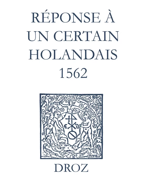 Recueil des opuscules 1566. Réponse à un certain Holandais (1562) - Laurence Vial-Bergon - Librairie Droz