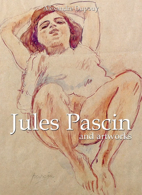 Jules Pascin and artworks - Alexandre Dupouy - Parkstone International