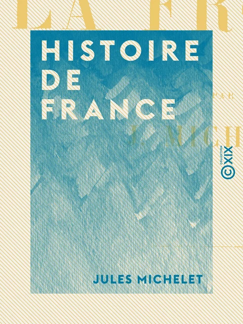 Histoire de France - Jules Michelet - Collection XIX