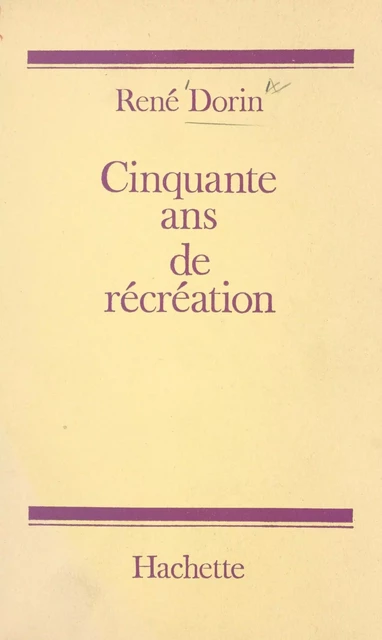 Cinquante ans de récréation - René Dorin - (Hachette) réédition numérique FeniXX