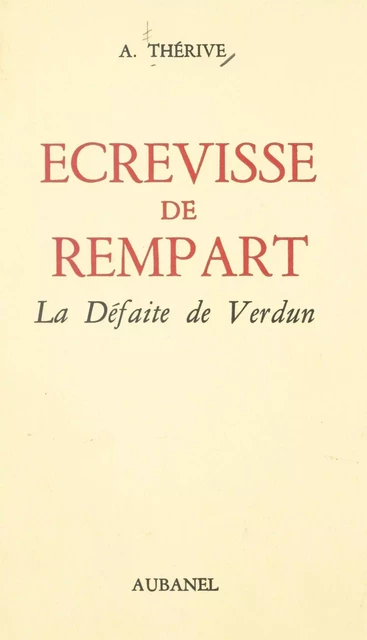 Écrevisse de rempart : la défaite de Verdun - André Thérive - (Aubanel) réédition numérique FeniXX