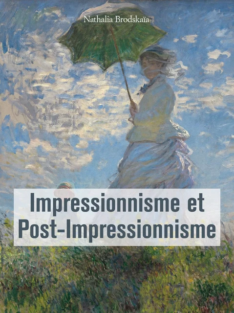 Impressionnisme et Post-Impressionnisme - Nathalia Brodskaïa - Parkstone International