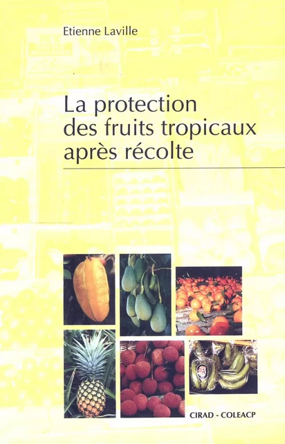 La protection des fruits tropicaux après récolte - Etienne Laville - Quae