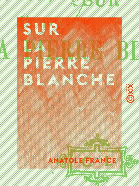 Sur la pierre blanche - Anatole France - Collection XIX