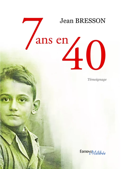 7 ans en 40 - Jacques Bodelle - Les Éditions Mélibée