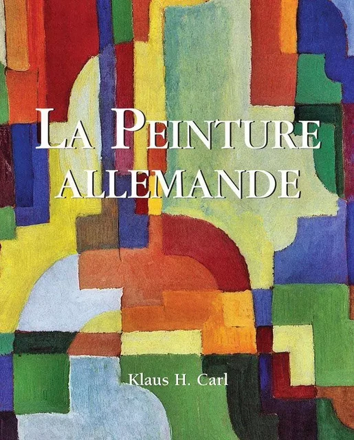 La Peinture allemande - Klaus H. Carl - Parkstone International