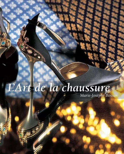 L’Art de la chaussure - Marie-Josèphe Bossan - Parkstone International