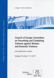 Council of Europe Convention on Preventing and Combating Violence against Women and Domestic Violence and explanatory report, Istanbul (Turkey) 11.V.2011, CETS No. 210