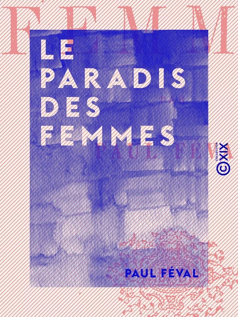 Le Paradis des femmes - Paul Féval - Collection XIX