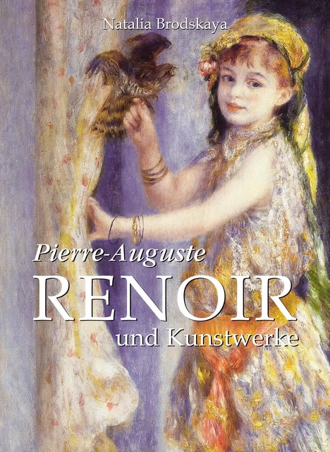 Pierre-Auguste Renoir und Kunstwerke - Natalia Brodskaya - Parkstone International