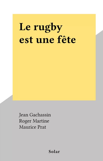 Le rugby est une fête - Jean Gachassin - (Solar) réédition numérique FeniXX