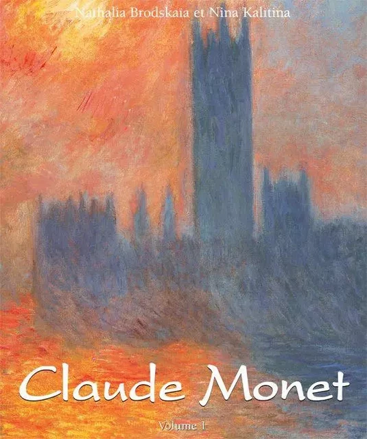 Claude Monet: Vol 1 - Nathalia Brodskaïa, Nina Kalitina - Parkstone International