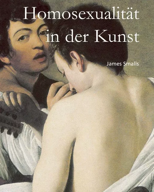 Homosexualität in der Kunst - James Smalls - Parkstone International