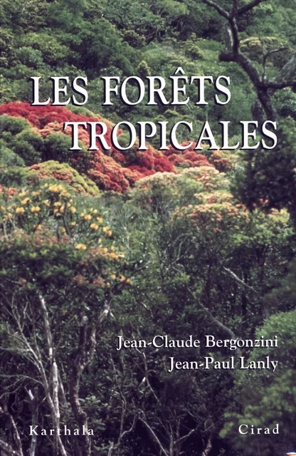 Les forêts tropicales - Jean-Claude Bergonzini, Jean-Paul Lanly - Quae