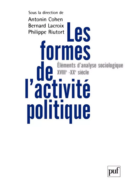 Les formes de l'activité politique - Philippe Riutort, Antonin Cohen, Bernard Lacroix - Humensis