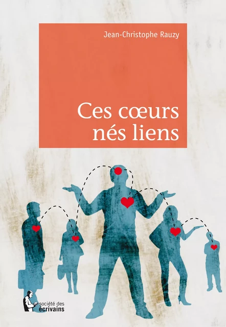 Ces coeurs nés liens - Jean-Christophe Rauzy - Société des écrivains