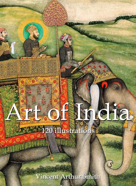 Art of India 120 illustrations - Vincent Arthur Smith - Parkstone International