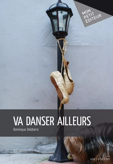 Va danser ailleurs - Dominique Delabarre - Mon Petit Editeur