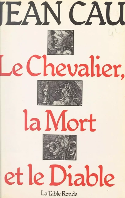 Le chevalier, la mort et le diable - Jean Cau - (La Table Ronde) réédition numérique FeniXX