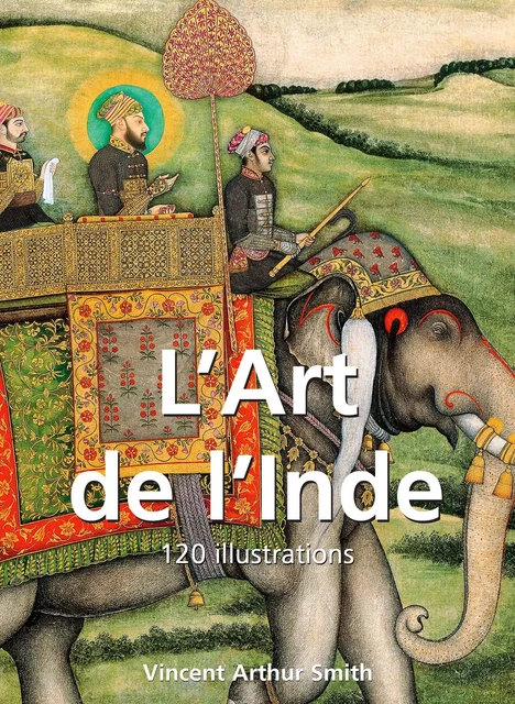 L’Art de l’Inde 120 illustrations - Vincent Arthur Smith - Parkstone International