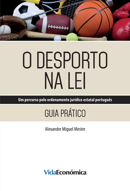 O Desporto na Lei - Alexandre Miguel Mestre - Vida Económica Editorial