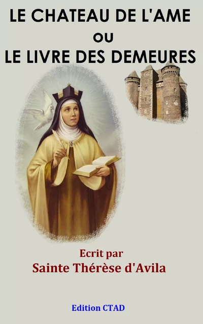 Le Château de l'âme ou Le livre des demeures - Sainte Thérèse D'Avila - Editions CTAD