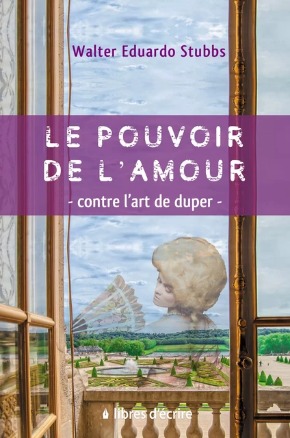 Le Pouvoir de l'Amour – Contre l'Art de Duper - Walter Edouard Stubbs - Libres d'écrire