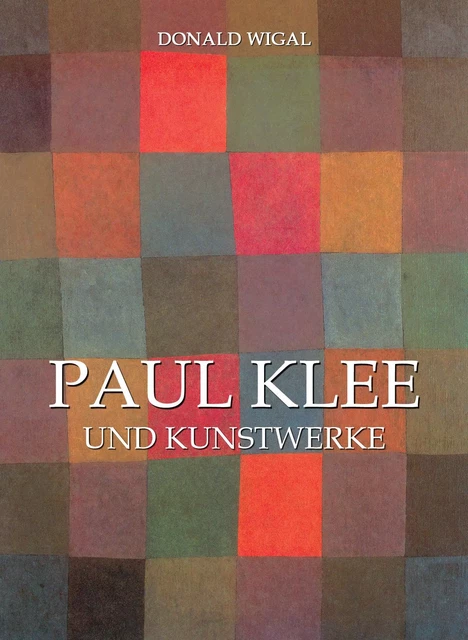 Paul Klee und Kunstwerke - Donald Wigal - Parkstone International