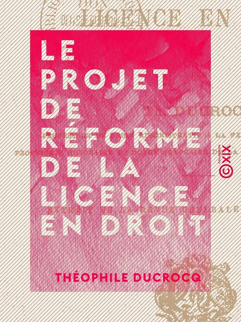 Le Projet de réforme de la licence en droit - Théophile Ducrocq - Collection XIX