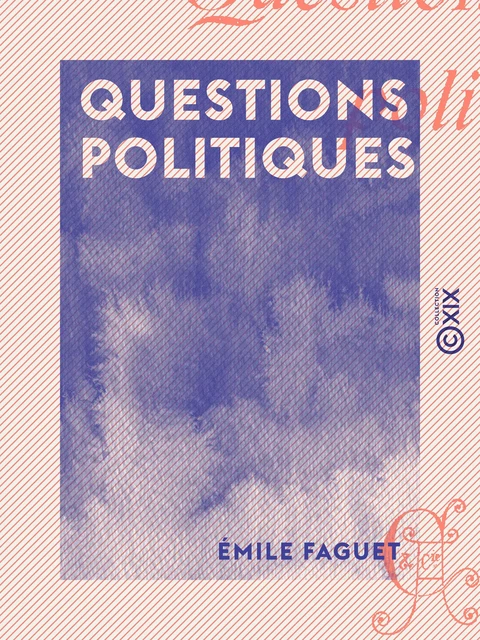 Questions politiques - Émile Faguet - Collection XIX