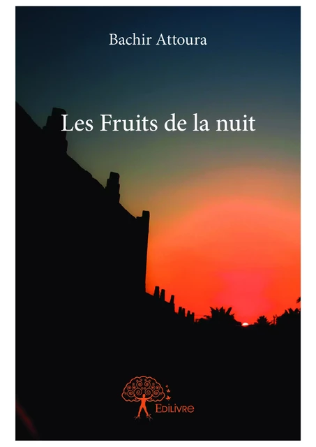 Les Fruits de la nuit - Bachir Attoura - Editions Edilivre