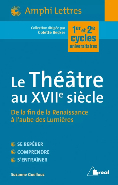 Le Théatre au XVIIe siècle : De la fin de la Renaissance à l'aube des Lumières - Colette Becker, Suzanne Guellouz - Bréal