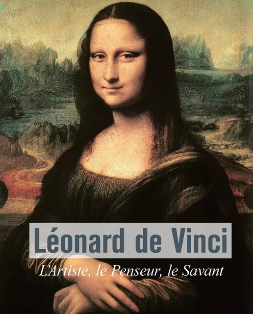 Léonard De Vinci - L’Artiste, le Penseur, le Savant - Eugène Müntz - Parkstone International