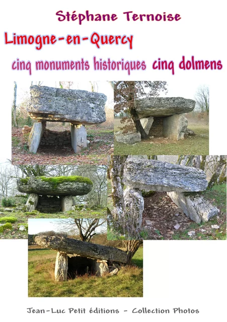 Limogne-en-Quercy cinq monuments historiques cinq dolmens - Stéphane Ternoise - Jean-Luc PETIT Editions