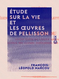 Étude sur la vie et les œuvres de Pellisson