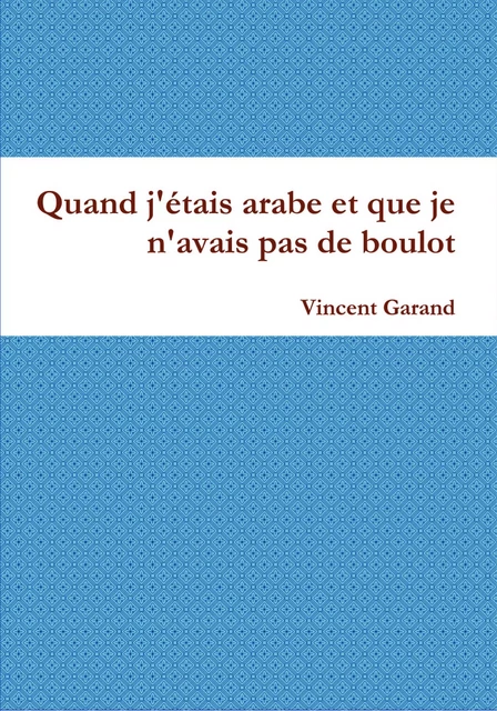 Quand j'étais arabe et que je n'avais pas de boulot - Vincent Garand - Expressite.fr